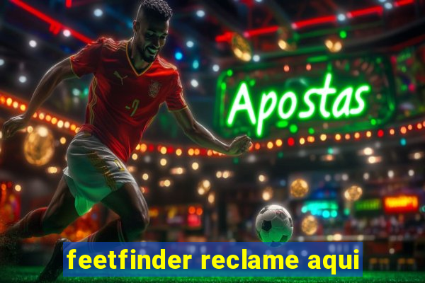 feetfinder reclame aqui